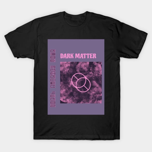 Dark Matter T-Shirt by AladdinHub